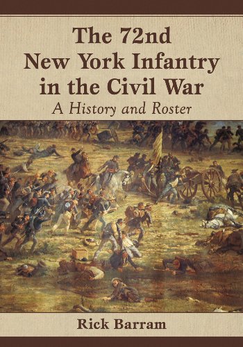 The 72nd New York Infantry in the Civil War: A History and Roster ...