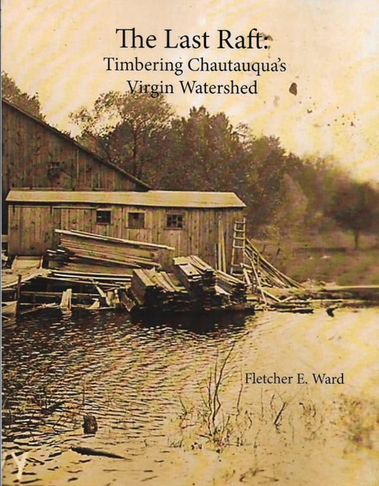 The Last Raft: Timbering Chautauqua's Virgin Watershed