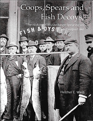 Coops, Spears and Fish Decoys; The History of Muskellunge Spearing on Chautauqua Lake