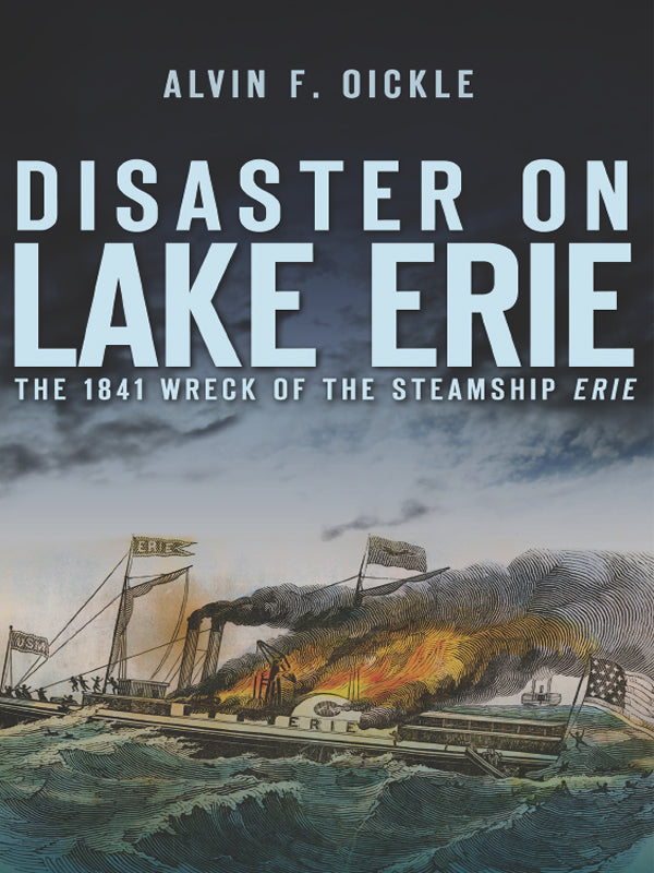Disaster on Lake Erie: The 1841 Wreck of the Steamship Erie